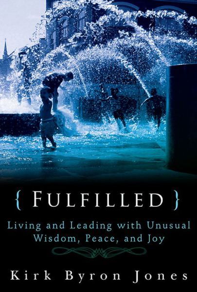 Cover for Kirk Byron Jones · Fulfilled: Living and Leading with Unusual Wisdom, Peace, and Joy (Paperback Book) (2013)