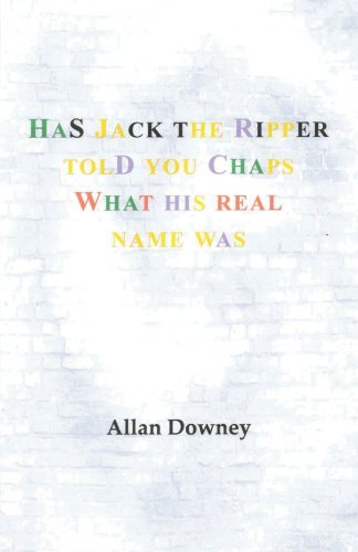 Cover for Allan Downey · Has Jack the Ripper Told You Chaps What His Real Name Was (Pocketbok) (2010)