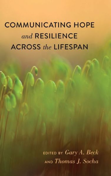Cover for Communicating Hope and Resilience Across the Lifespan - Lifespan Communication (Hardcover Book) [New edition] (2015)