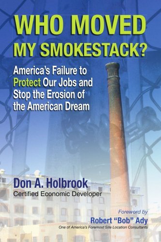 Cover for Don A. Holbrook · Who Moved My Smokestack?: America's Failure to Protect Our Jobs and Stop the Erosion of the American Dream (Pocketbok) (2008)