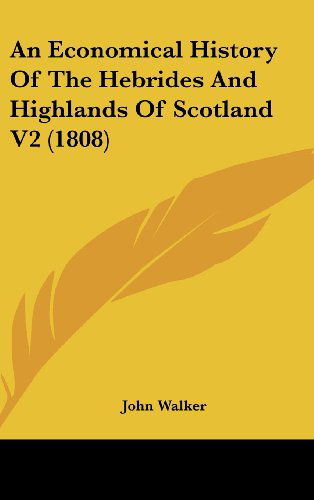 Cover for John Walker · An Economical History of the Hebrides and Highlands of Scotland V2 (1808) (Hardcover Book) (2008)