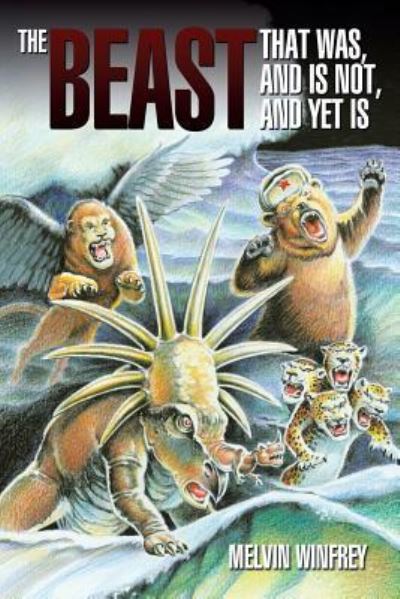 The Beast That Was, and is Not, and Yet is - Melvin Winfrey - Books - Authorhouse - 9781438989938 - June 18, 2009