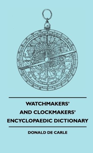 Cover for Donald De Carle · Watchmakers' and Clockmakers' Encyclopaedic Dictionary (Inbunden Bok) (2010)