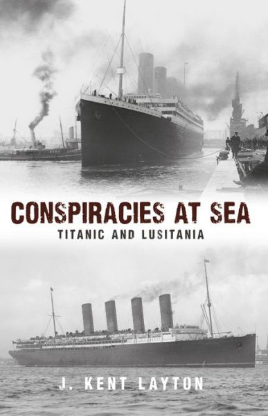 Cover for J. Kent Layton · Conspiracies at Sea: Titanic and Lusitania (Paperback Bog) (2016)