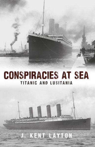 Cover for J. Kent Layton · Conspiracies at Sea: Titanic and Lusitania (Pocketbok) (2016)