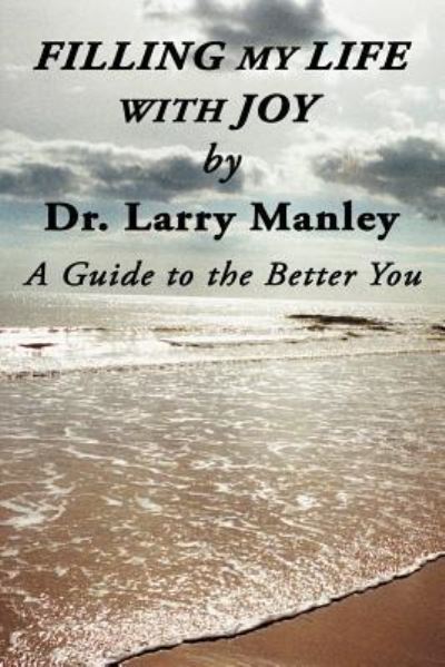 Cover for Larry Manley · Filling My Life with Joy: a Guide to the Better You (Paperback Book) (2012)