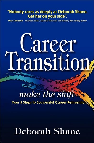 Career Transition - Make the Shift: Your Five Steps to Successful Career Reinvention - Deborah Shane - Bøger - CreateSpace Independent Publishing Platf - 9781452819938 - 16. marts 2011