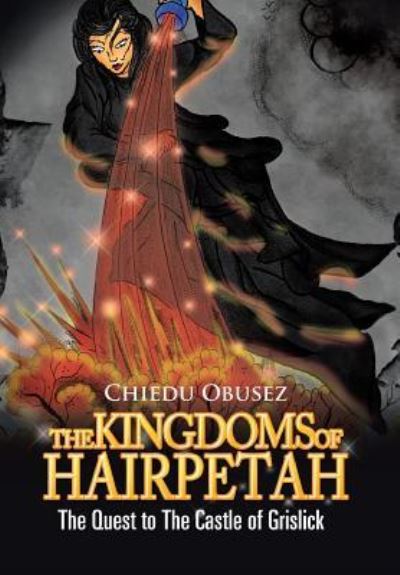 Cover for Chiedu Obusez · The Kingdoms of Hairpetah: the Quest to Grislick (Hardcover Book) (2014)