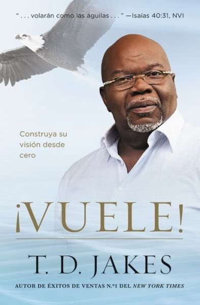 Cover for T. D. Jakes · !Vuele!: Construya su vision desde cero (Paperback Book) (2018)
