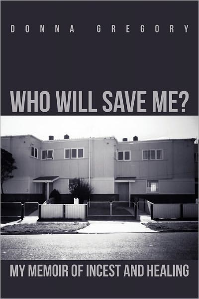 Cover for Donna Gregory · Who Will Save Me?: My Memoir of Incest and Healing (Paperback Book) (2011)