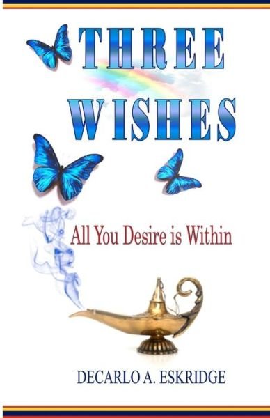 Cover for Decarlo a Eskridge · Three Wishes: All You Desire is Within (Paperback Book) (2011)