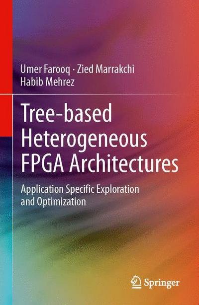 Cover for Umer Farooq · Tree-based Heterogeneous FPGA Architectures: Application Specific Exploration and Optimization (Hardcover Book) (2012)