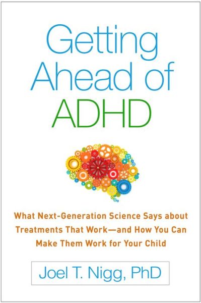 Getting Ahead of ADHD: What Next-Generation Science Says about Treatments That Worka€”and How You Can Make Them Work for Your Child - Nigg, Joel T. (Oregon Health and Science University, United States) - Bücher - Guilford Publications - 9781462524938 - 23. August 2017
