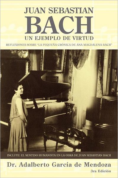 Cover for Dr. Adalberto García De Mendoza · Juan Sebastian Bach: Un Ejemplo De Virtud (Paperback Book) [Spanish edition] (2012)