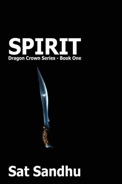 Cover for Sat Sandhu · Spirit: Dragon Crown Series - Book One (Paperback Bog) (2011)