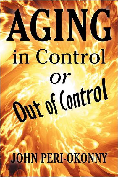John Peri-okonny · Aging in Control or out of Control (Pocketbok) (2012)