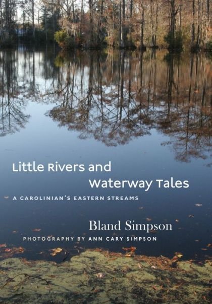 Cover for Bland Simpson · Little Rivers and Waterway Tales: A Carolinian's Eastern Streams (Innbunden bok) (2015)