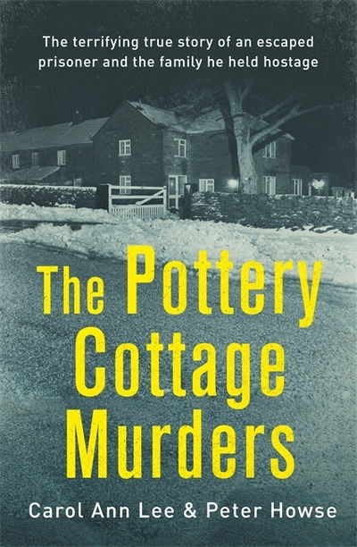 The Pottery Cottage Murders: The terrifying true story of an escaped prisoner and the family he held hostage - Carol Ann Lee - Książki - Little, Brown Book Group - 9781472143938 - 5 marca 2020