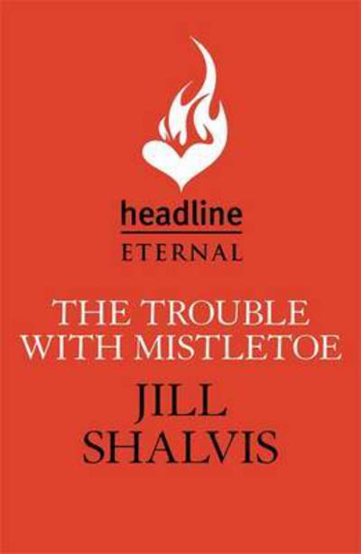 Cover for Shalvis, Jill (Author) · The Trouble With Mistletoe: A Christmas romance to remember! - Heartbreaker Bay (Paperback Book) (2016)