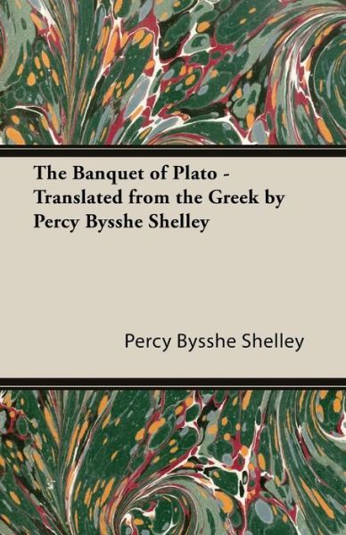 Cover for Plato · The Banquet of Plato - Translated from the Greek by Percy Bysshe Shelley (Paperback Book) (2014)