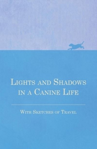 Cover for Anon · Lights and Shadows in a Canine Life - With Sketches of Travel (Paperback Book) (2016)