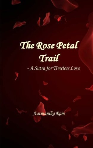 Cover for Aatmanika Ram · The Rose Petal Trail: a Sutra for Timeless Love (Pocketbok) (2012)