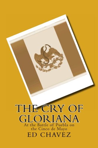 Cover for Ed Chavez · The Cry of Gloriana: at the Battle of Puebla on the Cinco De Mayo (Paperback Book) (2012)