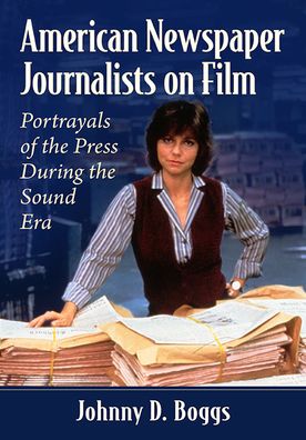 Cover for Johnny D. Boggs · American Newspaper Journalists on Film: Portrayals of the Press During the Sound Era (Taschenbuch) (2022)