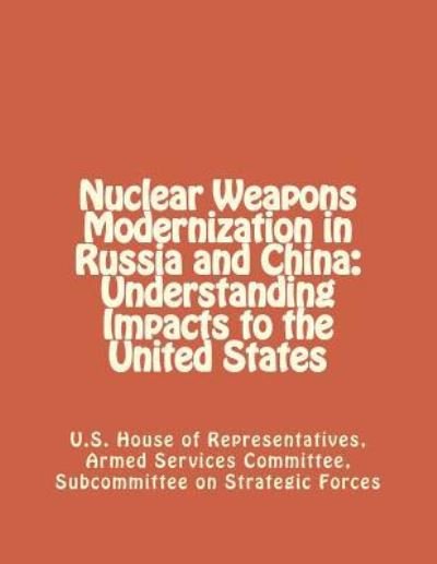 Nuclear Weapons Modernization in Russia and China - Subcommittee O Armed Services Committee - Książki - Createspace Independent Publishing Platf - 9781477573938 - 1 czerwca 2012