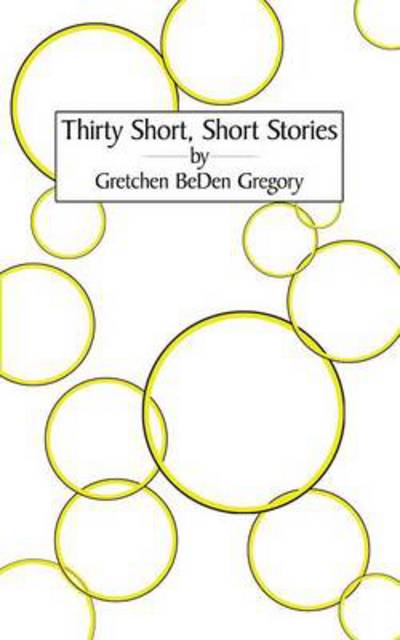 Cover for Gretchen Beden Gregory · Thirty Short, Short Stories (Paperback Book) (2013)