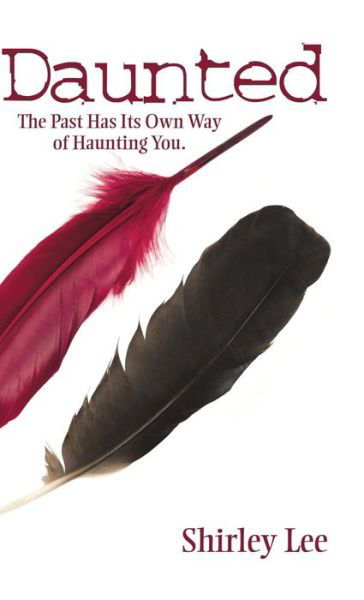 Daunted: the Past Has Its Own Way of Haunting You. - Shirley Lee - Books - Partridge Singapore - 9781482832938 - August 6, 2015