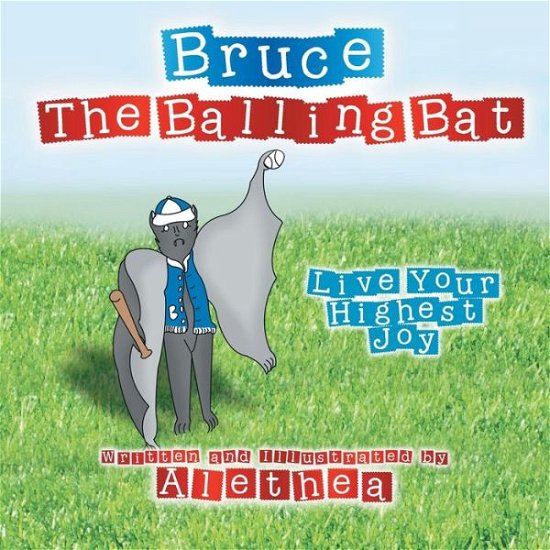 Cover for Alethea · Bruce the Balling Bat: Live Your Highest Joy (Paperback Book) (2013)