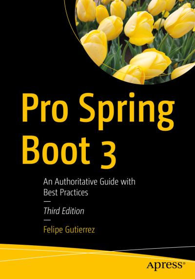 Cover for Felipe Gutierrez · Pro Spring Boot 3: An Authoritative Guide with Best Practices (Paperback Book) [Third edition] (2024)