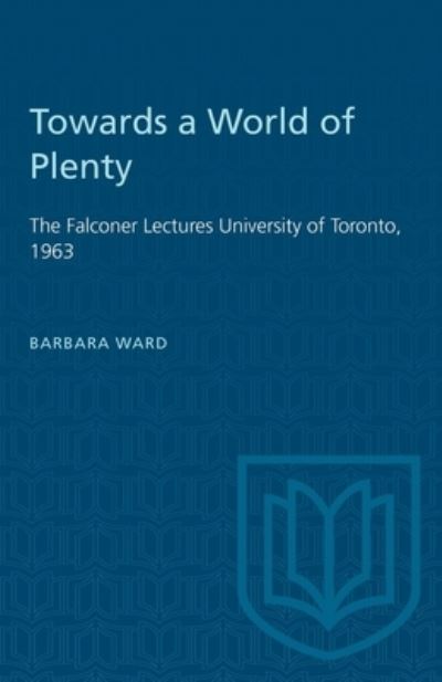 Cover for Barbara Ward · Towards a World of Plenty: The Falconer Lectures University of Toronto, 1963 - Heritage (Paperback Book) (1964)