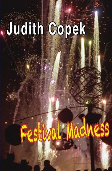 Cover for Judith Copek · Festival Madness: Two Festivals, Two Murders, High-tech High Crimes and Misdemeanors and a Soupcon of Romantic Suspense (Paperback Book) (2014)