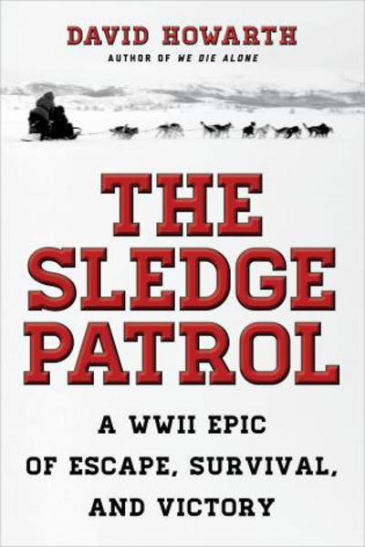 Cover for David Howarth · The Sledge Patrol: A WWII Epic Of Escape, Survival, And Victory (Paperback Book) (2018)