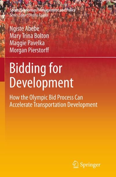 Cover for Ngiste Abebe · Bidding for Development: How the Olympic Bid Process Can Accelerate Transportation Development - Sports Economics, Management and Policy (Paperback Bog) [Softcover reprint of the original 1st ed. 2014 edition] (2016)