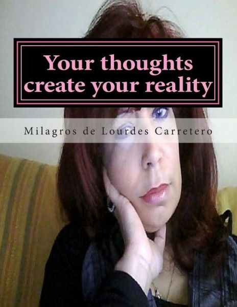 Cover for Milagros De Lourdes Carretero · Your Thoughts Create Your Reality: the Law of Attraction (Paperback Book) (2014)