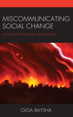 Cover for Olga Baysha · Miscommunicating Social Change: Lessons from Russia and Ukraine (Gebundenes Buch) (2018)