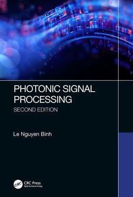 Cover for Binh, Le Nguyen (Huawei Technologies Co., Ltd., European Research Center, Munich, Germany) · Photonic Signal Processing, Second Edition: Techniques and Applications - Optical Science and Engineering (Hardcover Book) (2018)
