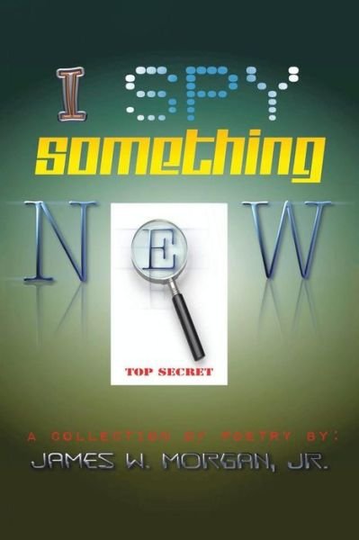 Cover for James Morgan · I Spy Something New: a Collection of Poetry (Paperback Bog) (2014)