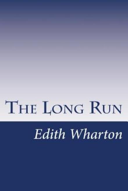 The Long Run - Edith Wharton - Livros - Createspace - 9781499241938 - 24 de abril de 2014