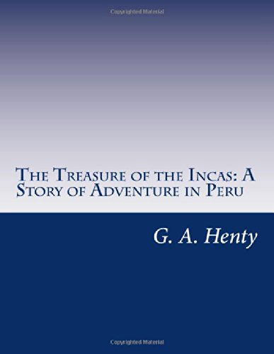 Cover for G. A. Henty · The Treasure of the Incas: a Story of Adventure in Peru (Paperback Book) (2014)