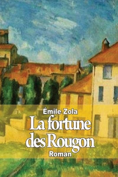 La Fortune Des Rougon - Emile Zola - Books - Createspace - 9781502891938 - October 18, 2014