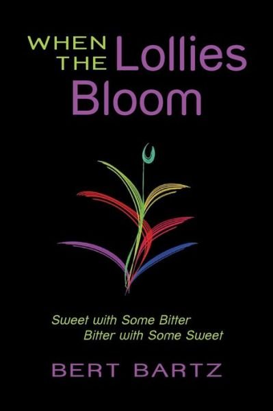 Cover for Bert Bartz · When the Lollies Bloom: Sweet with Some Bitter Bitter with Some Sweet (Paperback Book) (2015)