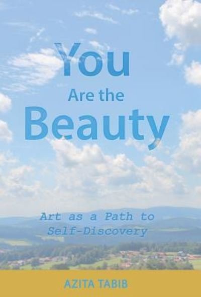 Cover for Azita Tabib · You Are the Beauty : Art as a Path to Self-Discovery (Innbunden bok) (2018)