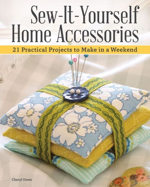 Cover for Cheryl Owen · Sew-It-Yourself Home Accessories: 21 Practical Projects to Make in a Weekend (Paperback Book) (2018)