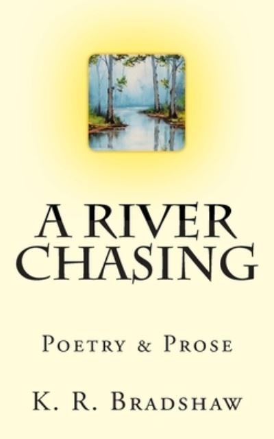 Cover for K R Bradshaw · A River Chasing (Paperback Book) (2014)