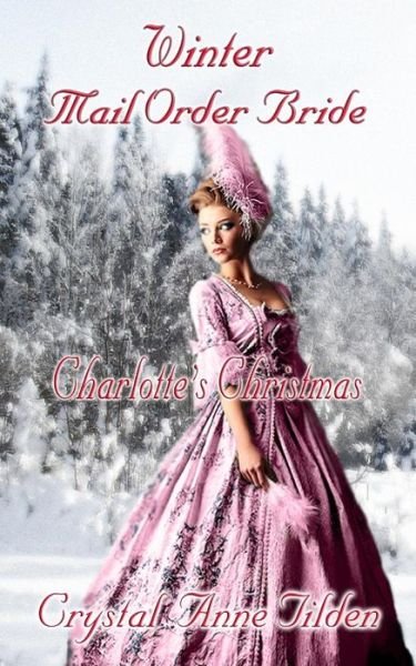 Cover for Crystal Anne Tilden · Winter Mail Order Bride: Charlotte's Christmas (Pocketbok) (2014)