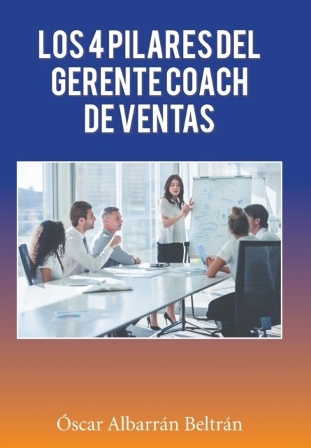 Cover for Oscar Albarran · Los 4 Pilares Del Gerente Coach De Ventas (Hardcover Book) (2018)